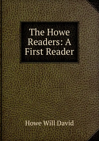 Обложка книги The Howe Readers: A First Reader, Howe Will David