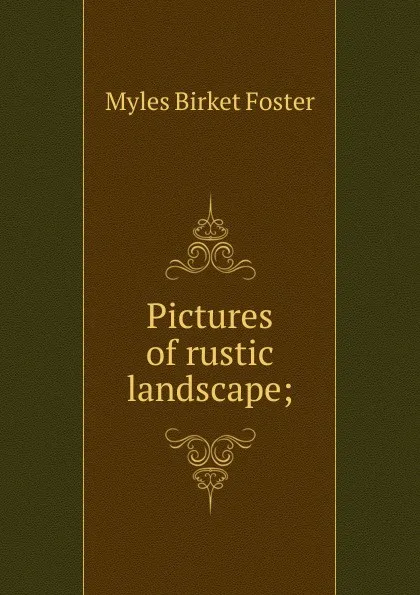 Обложка книги Pictures of rustic landscape;, Myles Birket Foster