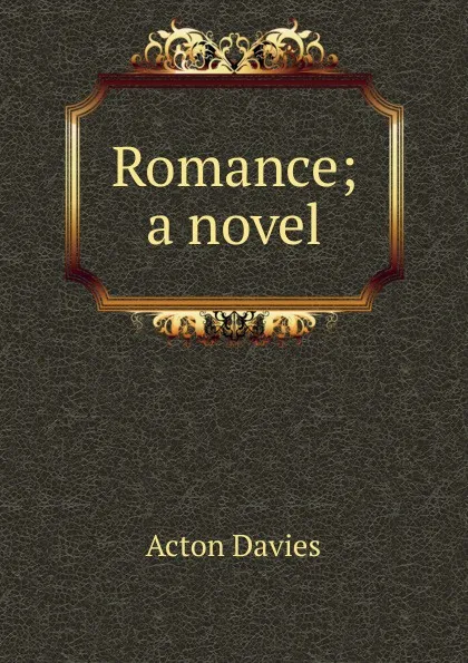 Обложка книги Romance; a novel, Acton Davies