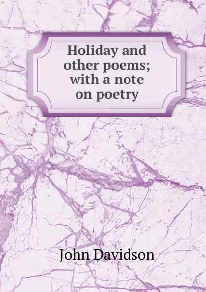 Обложка книги Holiday and other poems; with a note on poetry, John Davidson