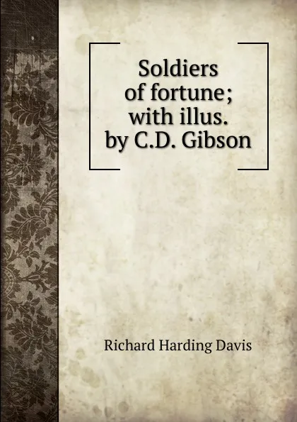 Обложка книги Soldiers of fortune; with illus. by C.D. Gibson, Davis Richard Harding