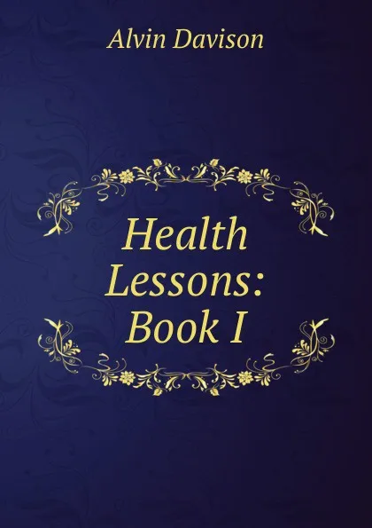 Обложка книги Health Lessons: Book I, Alvin Davison