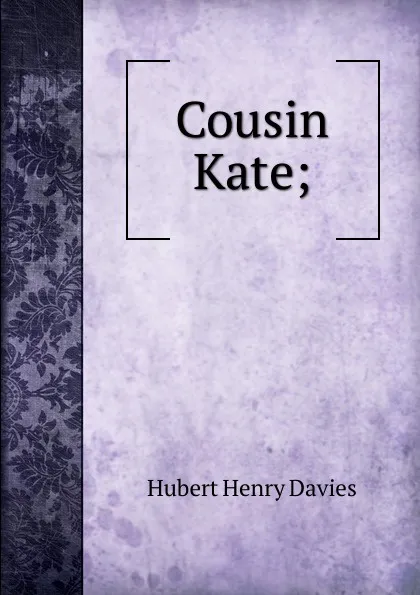 Обложка книги Cousin Kate;, Hubert Henry Davies