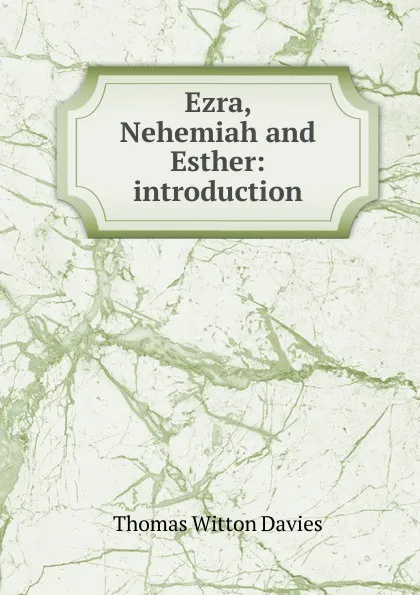 Обложка книги Ezra, Nehemiah and Esther: introduction, Thomas Witton Davies