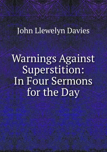 Обложка книги Warnings Against Superstition: In Four Sermons for the Day, John Llewelyn Davies