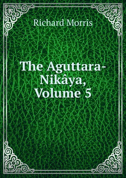 Обложка книги The Aguttara-Nikaya, Volume 5, Richard Morris