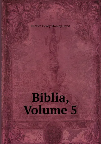 Обложка книги Biblia, Volume 5, Charles Henry Stanley Davis