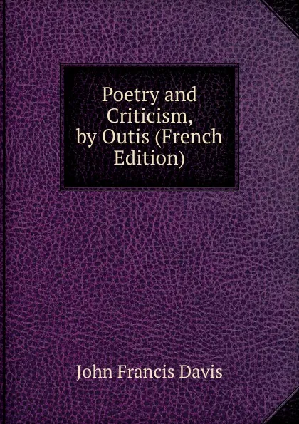 Обложка книги Poetry and Criticism, by Outis (French Edition), John Francis Davis