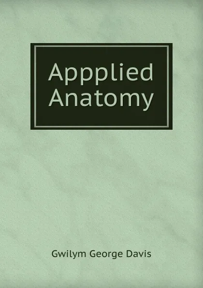 Обложка книги Appplied Anatomy, Gwilym George Davis