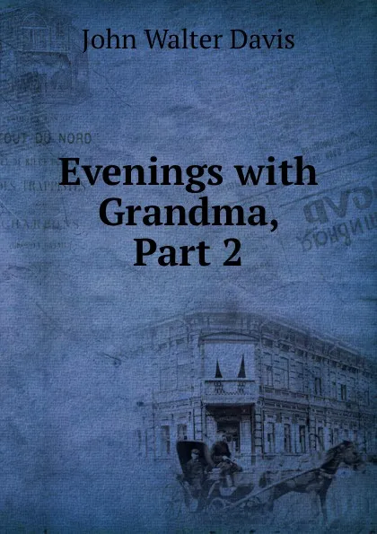 Обложка книги Evenings with Grandma, Part 2, John Walter Davis