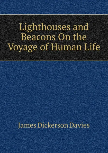 Обложка книги Lighthouses and Beacons On the Voyage of Human Life, James Dickerson Davies