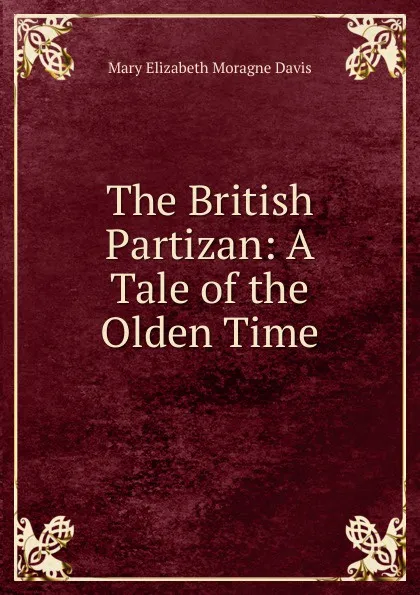 Обложка книги The British Partizan: A Tale of the Olden Time, Mary Elizabeth Moragne Davis