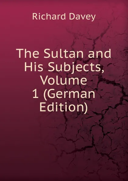 Обложка книги The Sultan and His Subjects, Volume 1 (German Edition), Richard Davey