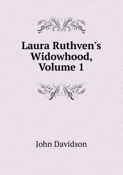 Обложка книги Laura Ruthven.s Widowhood, Volume 1, John Davidson