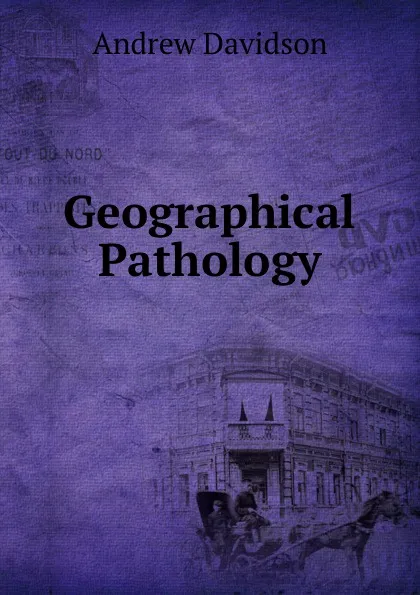 Обложка книги Geographical Pathology, Andrew Davidson