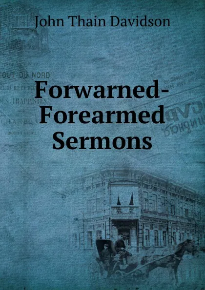 Обложка книги Forwarned-Forearmed Sermons., John Thain Davidson
