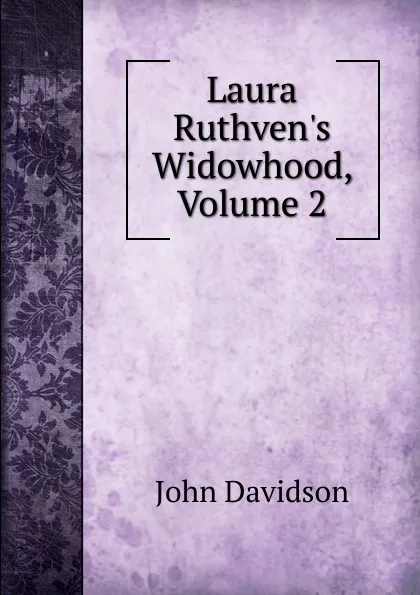 Обложка книги Laura Ruthven.s Widowhood, Volume 2, John Davidson