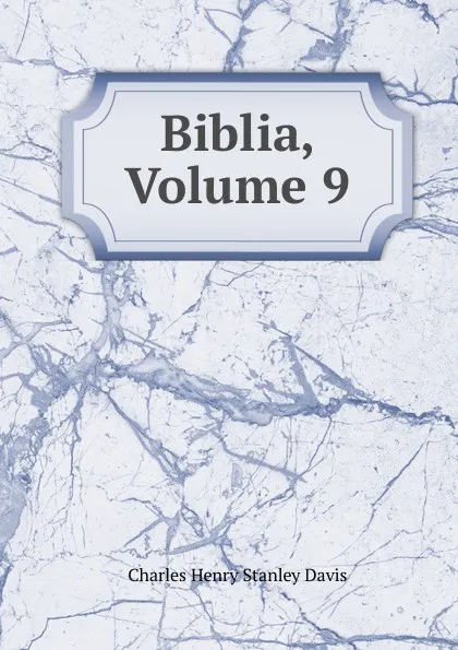Обложка книги Biblia, Volume 9, Charles Henry Stanley Davis