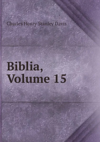 Обложка книги Biblia, Volume 15, Charles Henry Stanley Davis