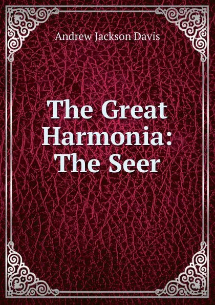 Обложка книги The Great Harmonia: The Seer, Andrew Jackson Davis