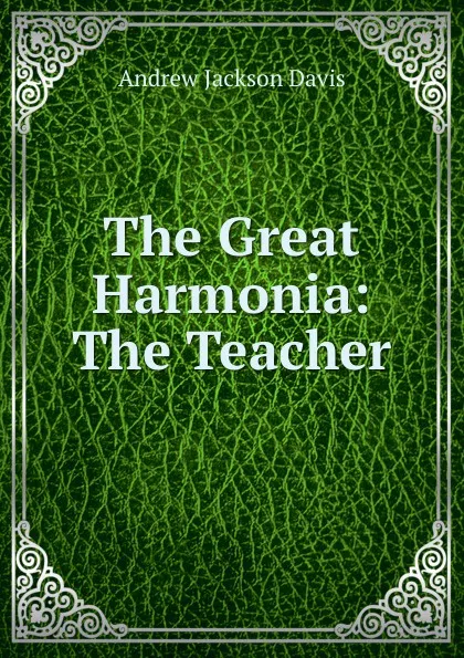 Обложка книги The Great Harmonia: The Teacher, Andrew Jackson Davis