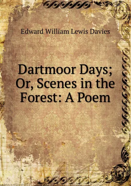 Обложка книги Dartmoor Days; Or, Scenes in the Forest: A Poem, Edward William Lewis Davies