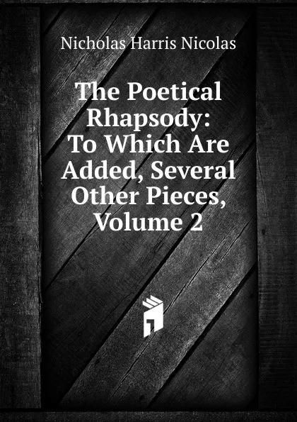 Обложка книги The Poetical Rhapsody: To Which Are Added, Several Other Pieces, Volume 2, Nicholas Harris Nicolas