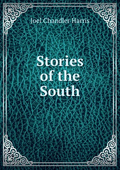 Обложка книги Stories of the South, Joel Chandler Harris