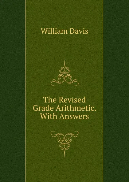Обложка книги The Revised Grade Arithmetic. With Answers, William Davis