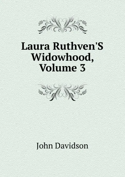 Обложка книги Laura Ruthven.S Widowhood, Volume 3, John Davidson