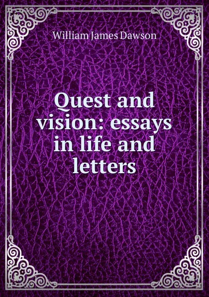 Обложка книги Quest and vision: essays in life and letters, Dawson William James