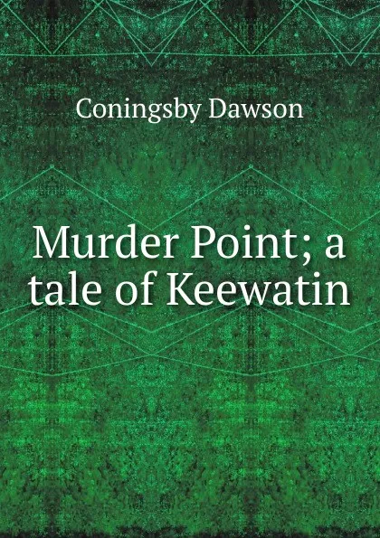 Обложка книги Murder Point; a tale of Keewatin, Dawson Coningsby