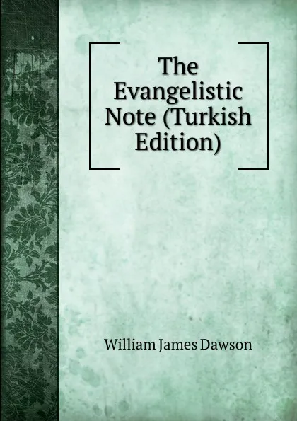 Обложка книги The Evangelistic Note (Turkish Edition), Dawson William James