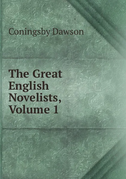 Обложка книги The Great English Novelists, Volume 1, Dawson Coningsby