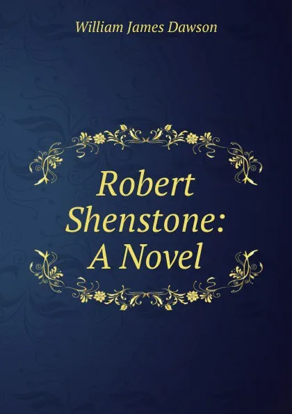 Обложка книги Robert Shenstone: A Novel, Dawson William James