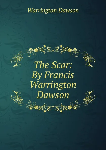 Обложка книги The Scar: By Francis Warrington Dawson, Warrington Dawson