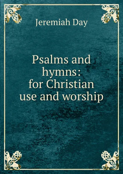 Обложка книги Psalms and hymns: for Christian use and worship, Jeremiah Day