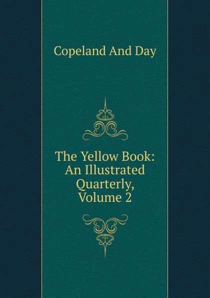 Обложка книги The Yellow Book: An Illustrated Quarterly, Volume 2, Copeland And Day