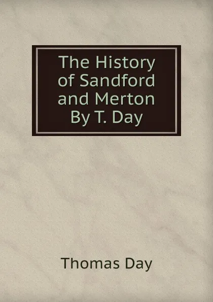 Обложка книги The History of Sandford and Merton By T. Day., Thomas Day