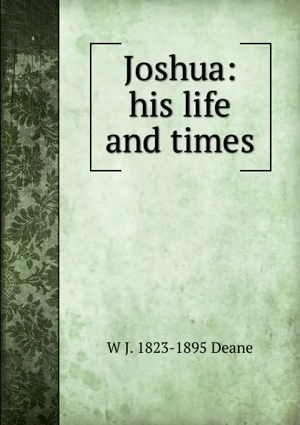 Обложка книги Joshua: his life and times, W J. 1823-1895 Deane