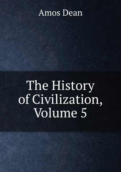 Обложка книги The History of Civilization, Volume 5, Dean Amos