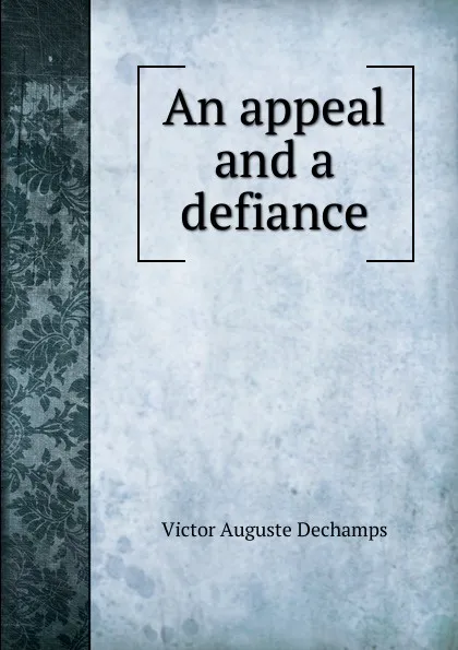Обложка книги An appeal and a defiance, Victor Auguste Dechamps