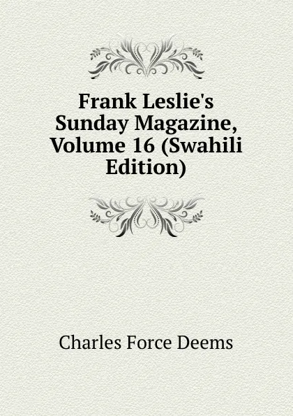 Обложка книги Frank Leslie.s Sunday Magazine, Volume 16 (Swahili Edition), Charles Force Deems