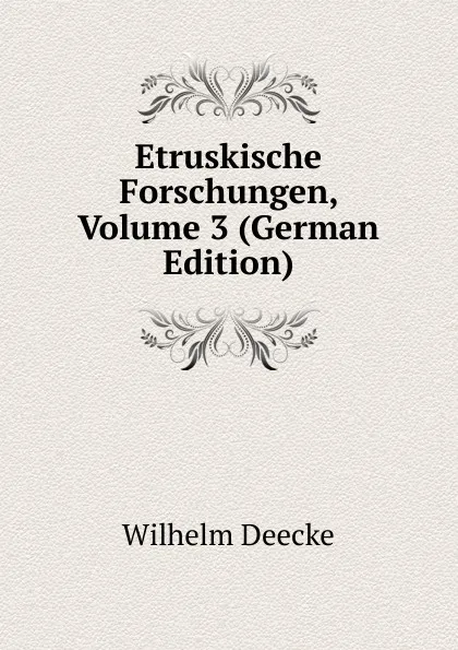 Обложка книги Etruskische Forschungen, Volume 3 (German Edition), Wilhelm Deecke