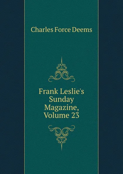 Обложка книги Frank Leslie.s Sunday Magazine, Volume 23, Charles Force Deems