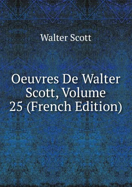 Обложка книги Oeuvres De Walter Scott, Volume 25 (French Edition), Scott Walter