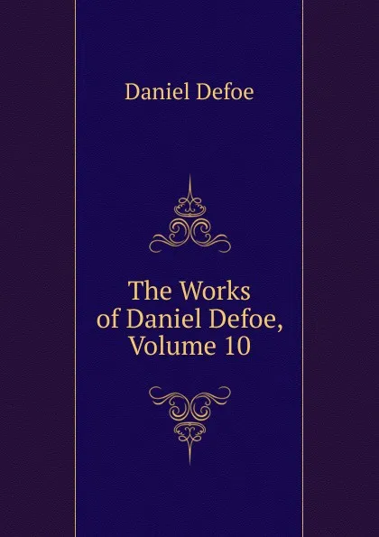 Обложка книги The Works of Daniel Defoe, Volume 10, Daniel Defoe