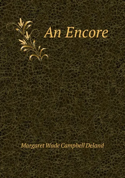 Обложка книги An Encore, Deland Margaret Wade