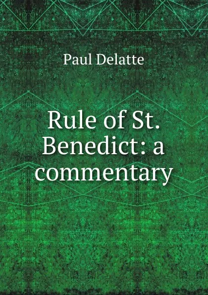 Обложка книги Rule of St. Benedict: a commentary, Paul Delatte
