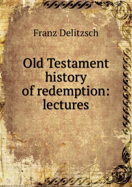 Обложка книги Old Testament history of redemption: lectures, Franz Julius Delitzsch
